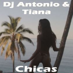 Dj Antonio & Tiana – Chicas (2016)