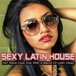 VA - Sexy Latin House - Hot Tribal Club Trax With a Blend of Latin Vibes (2016) MP3