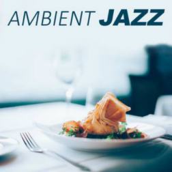 VA - Ambient Jazz: Most Popular Jazz Sounds for Restaurant and Time for Dinner (2016) MP3