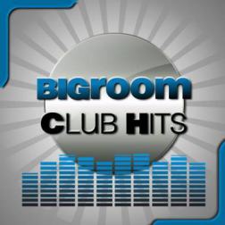 VA - Bigroom Club Hits (2014) MP3