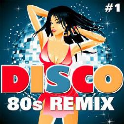 VA - Disco 80s Remix Vol.1 (2014) MP3