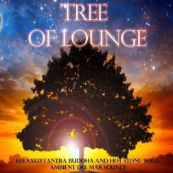 VA - Tree of Lounge Relaxed Tantra Buddha and Hot Stone Yoga Ambient Del Mar Sounds (2015) MP3