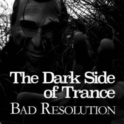 VA - The Dark Side Of Trance: Bad Resolution (2015) MP3