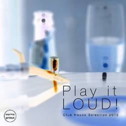 VA - Play It Loud Vol 1 Deep Club House Selection (2015) MP3