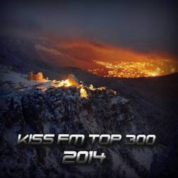 Various Artists - Kiss FM Top 300 (2014) MP3
