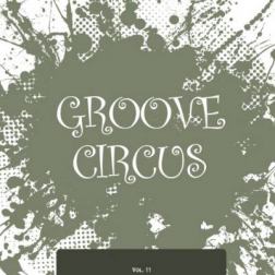 VA - Groove Circus, Vol. 11 (2015) MP3