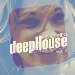 VA - Deep House Headlines 30 Exclusive Grooves Vol 3 (2014) MP3