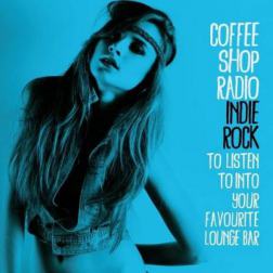 VA - Coffee Shop Radio (Indie Rock to Listen to into Your Favourite Lounge Bar) (2015) MP3