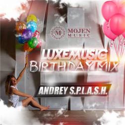 LUXEmusic Birthday Mix - Andrey S.p.l.a.s.h. (2015) MP3