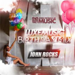 LUXEmusic Birthday Mix - John Rocks (2015) MP3
