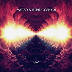 Mat Zo & Porter Robinson - Easy [Remixes] (2015) MP3