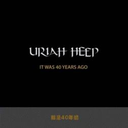 Uriah Heep - It Was 40 Years Ago (2016) MP3