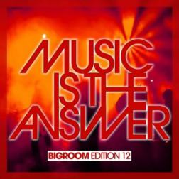 VA - Music Is The Answer - Bigroom Edition 12 (2016) MP3