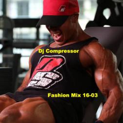 Dj Compressor - Fashion Mix 16-03 (2016) МР3