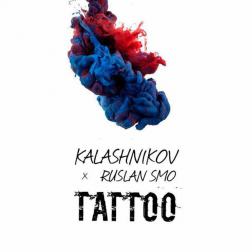 Kalashnikov x Руслан Смо - Tattoo
