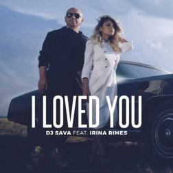DJ Sava feat. Irina Rimes - I Loved You