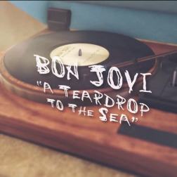Lyrics Bon Jovi - A Teardrop To The Sea