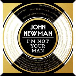 Lyrics John Newman - I'm Not Your Man