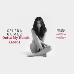 Lyrics Selena Gomez - Outta My Hands (Loco)