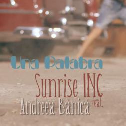 Lyrics Sunrise INC feat. Andreea Banica - Una palabra