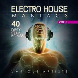 Сборник - Electro House Maniacs 40 Dirty Club Bombs (2017) MP3