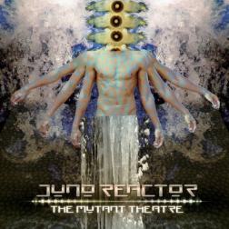 Juno Reactor - The Mutant Theatre (2018) MP3