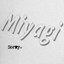 Miyagi - Sorry